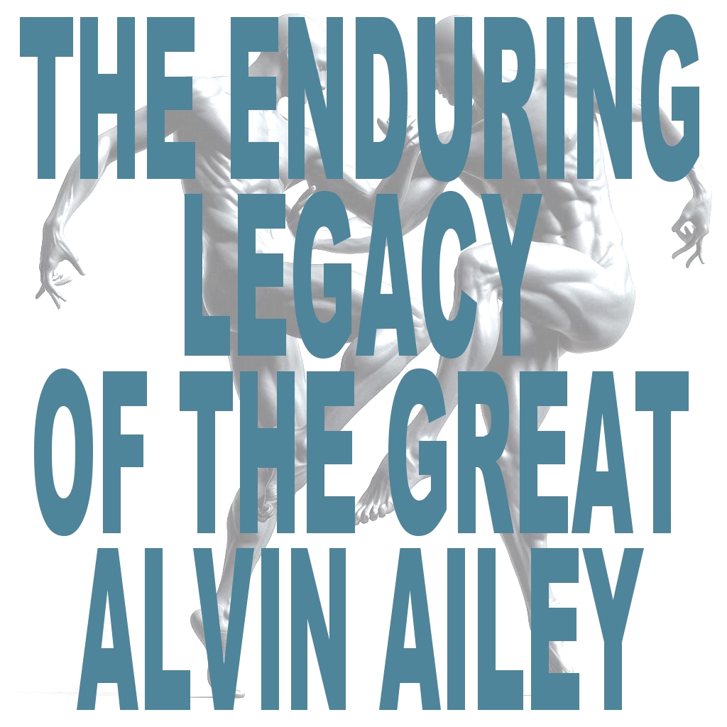 Alvin Ailey's Enduring Legacy